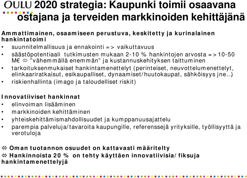 neuvottelumenettelyt, elinkaariratkaisut, esikaupalliset, dynaamiset/huutokaupat, sähköisyys jne ) riskienhallinta (imago ja taloudelliset riskit) Innovatiiviset hankinnat elinvoiman lisääminen