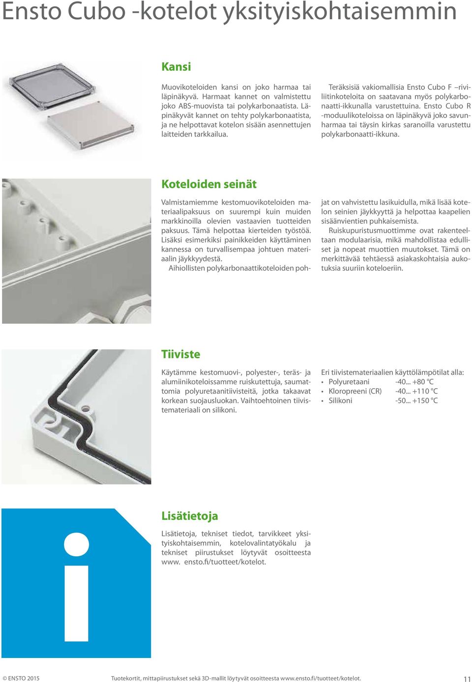 Teräksisiä vakiomallisia Ensto Cubo F riviliitinkoteloita on saatavana myös polykarbonaattiikkunalla varustettuina.