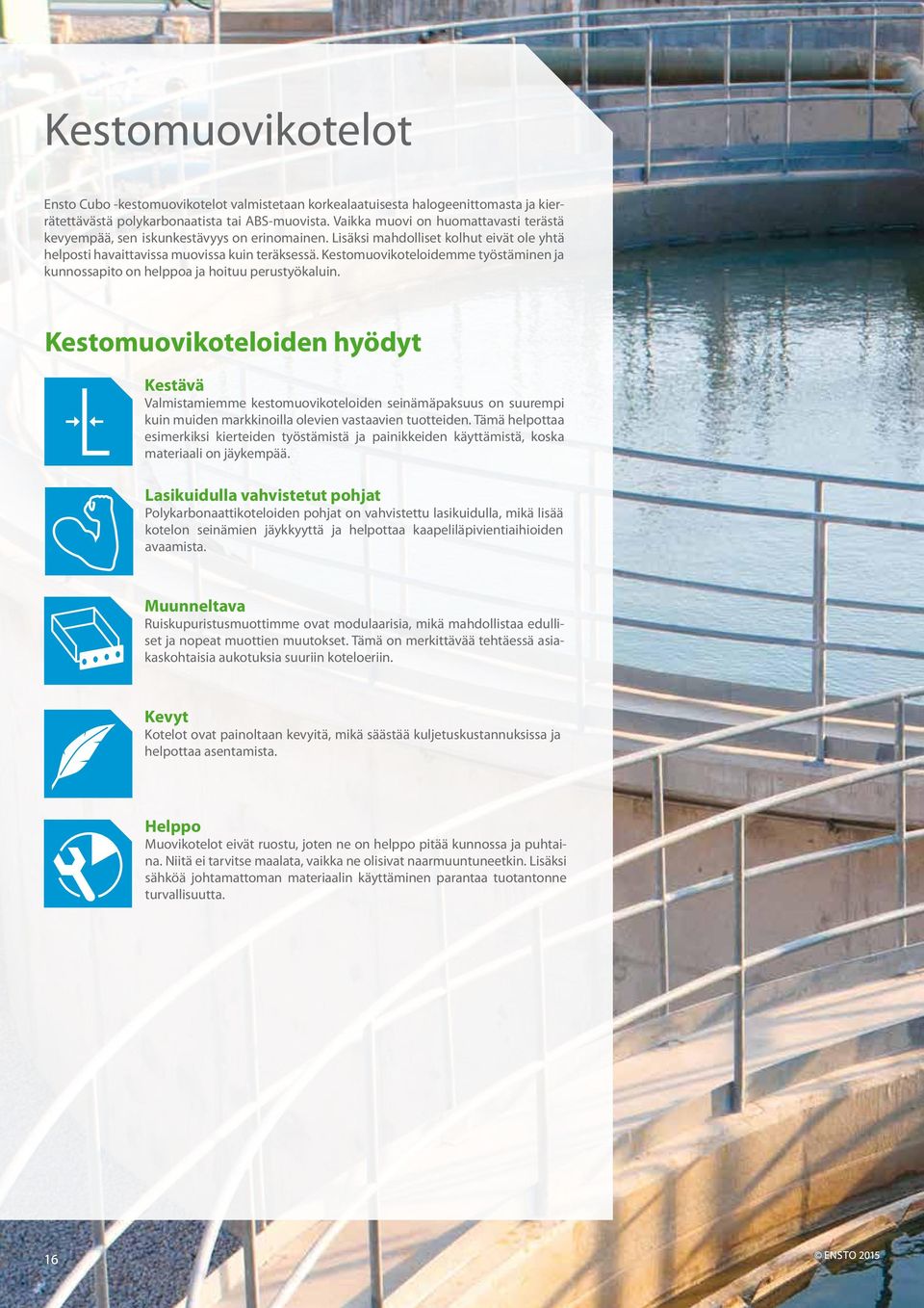 Kestomuovikoteloidemme työstäminen ja kunnossapito on helppoa ja hoituu perustyökaluin.