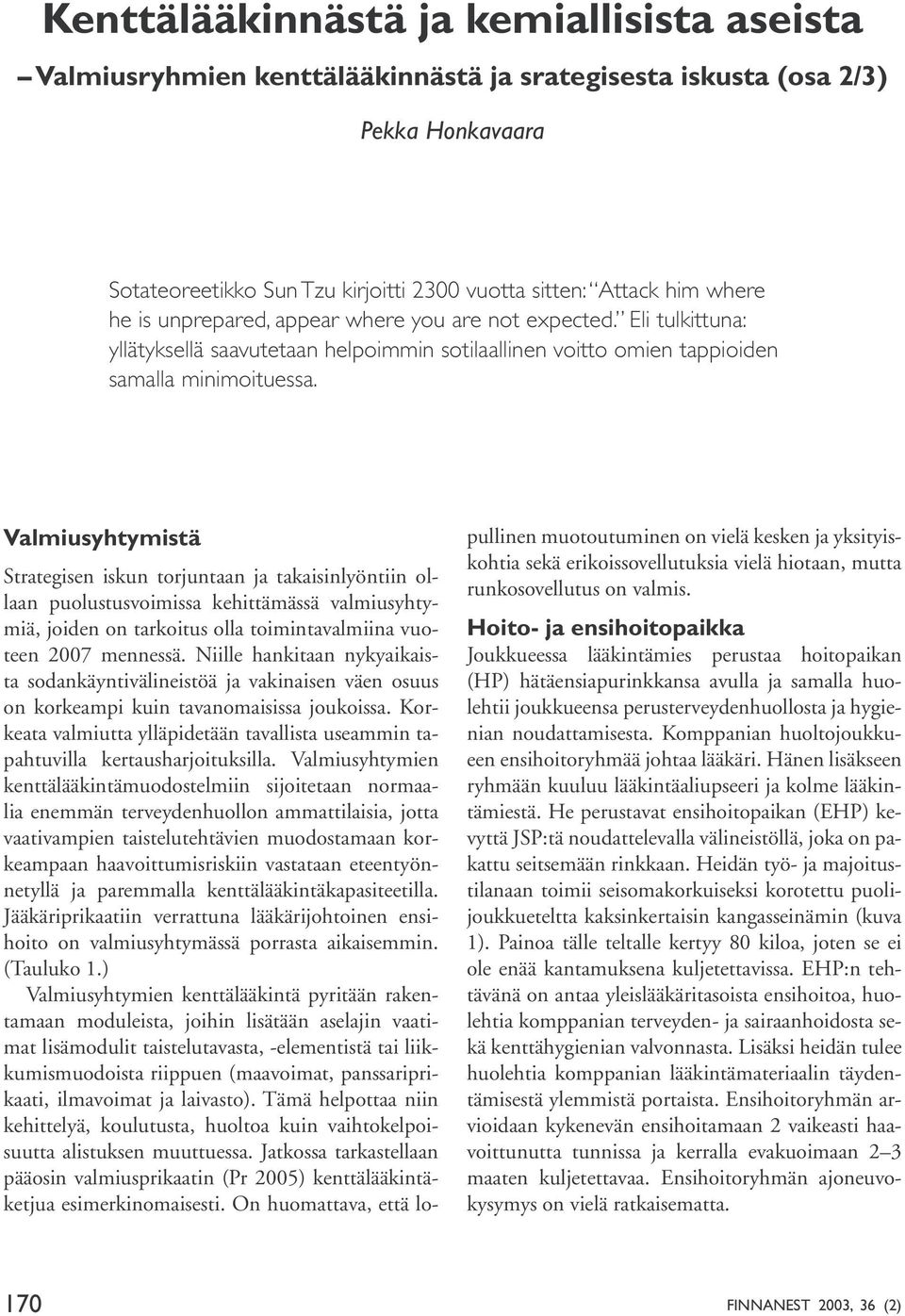 Valmiusyhtymistä Strategisen iskun torjuntaan ja takaisinlyöntiin ollaan puolustusvoimissa kehittämässä valmiusyhtymiä, joiden on tarkoitus olla toimintavalmiina vuoteen 2007 mennessä.