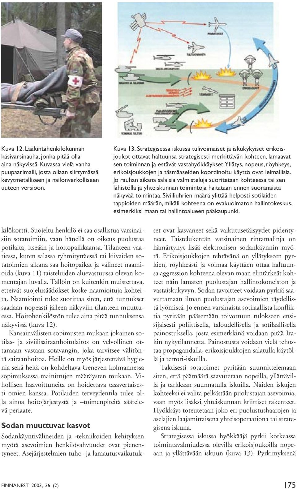 Yllätys, nopeus, röyhkeys, erikoisjoukkojen ja täsmäaseiden koordinoitu käyttö ovat leimallisia.