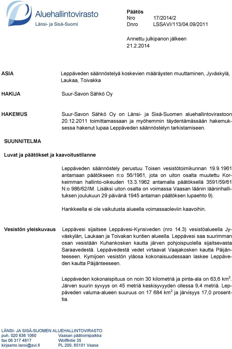 Sähkö Oy HAKEMUS Suur-Savon Sähkö Oy on Länsi- ja Sisä-Suomen aluehallintovirastoon 20.12.