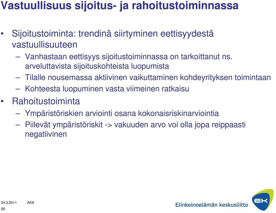 arveluttavista sijoituskohteista luopumista Tilalle nousemassa aktiivinen vaikuttaminen kohdeyrityksen toimintaan Kohteesta