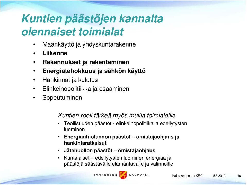 päästöt - elinkeinopolitiikalla edellytysten luominen Energiantuotannon päästöt omistajaohjaus ja hankintaratkaisut Jätehuollon päästöt