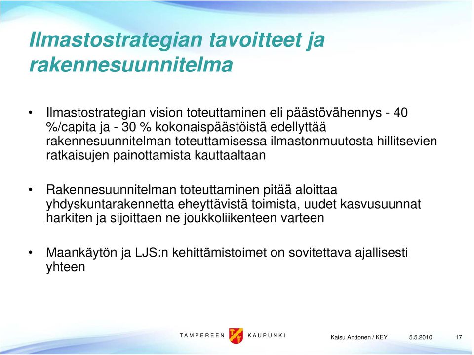 kauttaaltaan Rakennesuunnitelman toteuttaminen pitää aloittaa yhdyskuntarakennetta eheyttävistä toimista, uudet kasvusuunnat harkiten