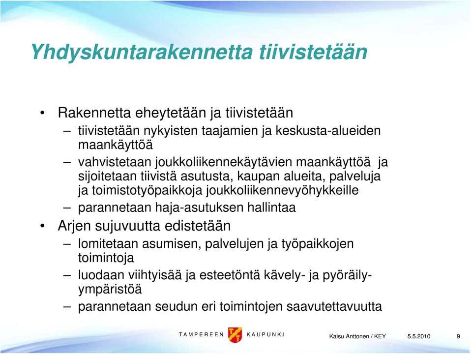 joukkoliikennevyöhykkeille parannetaan haja-asutuksen hallintaa Arjen sujuvuutta edistetään lomitetaan asumisen, palvelujen ja työpaikkojen