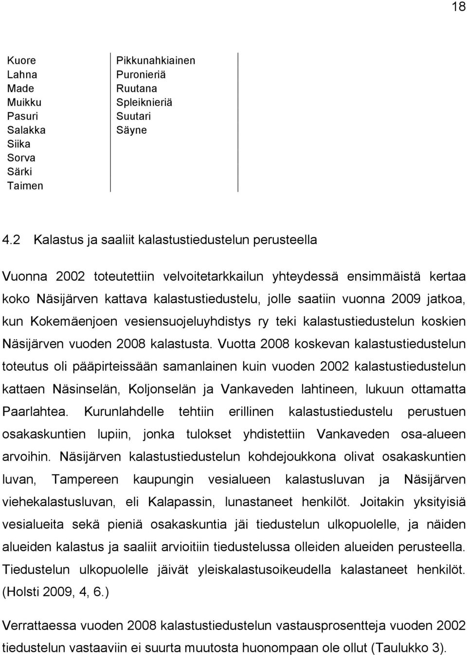 jatkoa, kun Kokemäenjoen vesiensuojeluyhdistys ry teki kalastustiedustelun koskien Näsijärven vuoden 2008 kalastusta.
