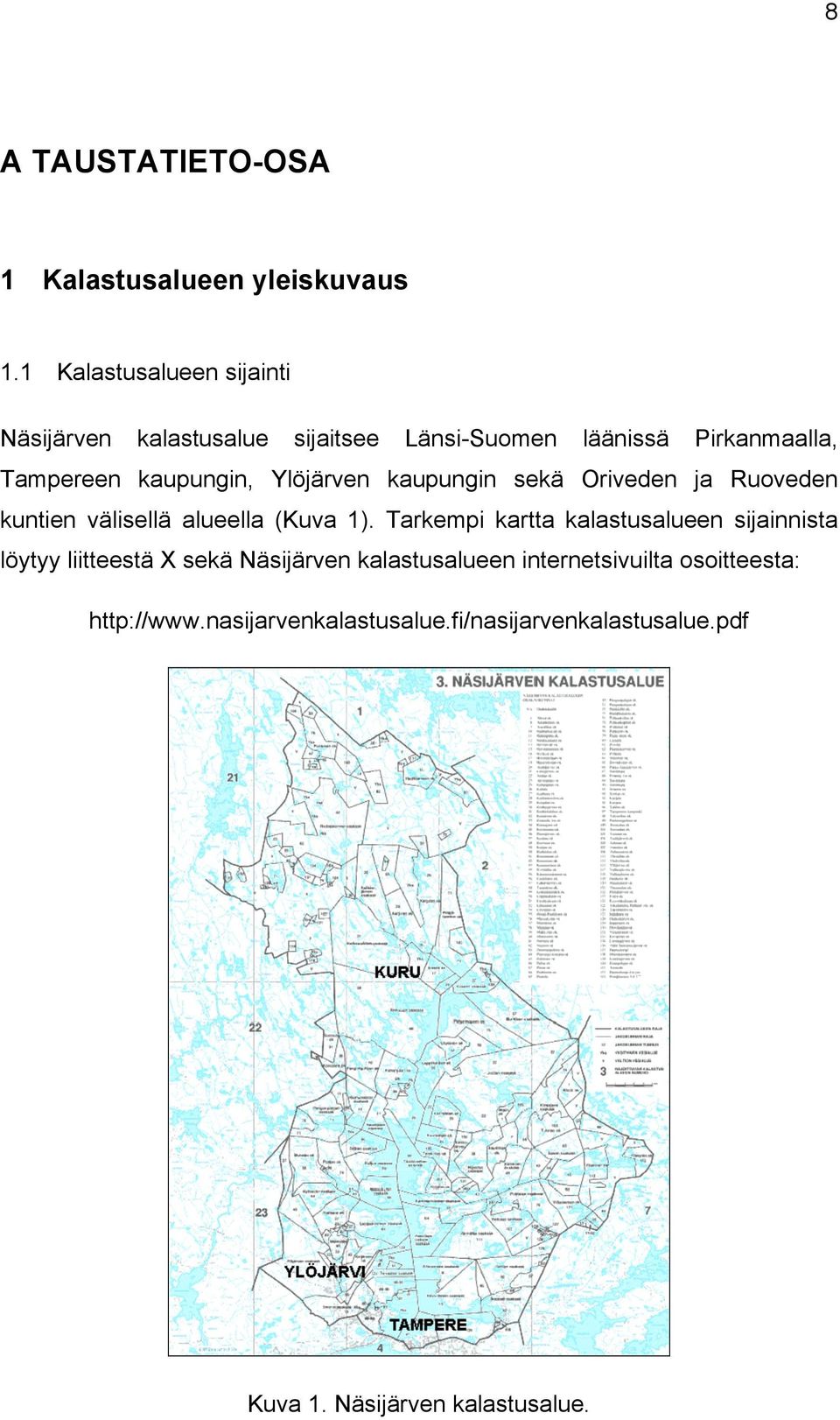 Ylöjärven kaupungin sekä Oriveden ja Ruoveden kuntien välisellä alueella (Kuva 1).