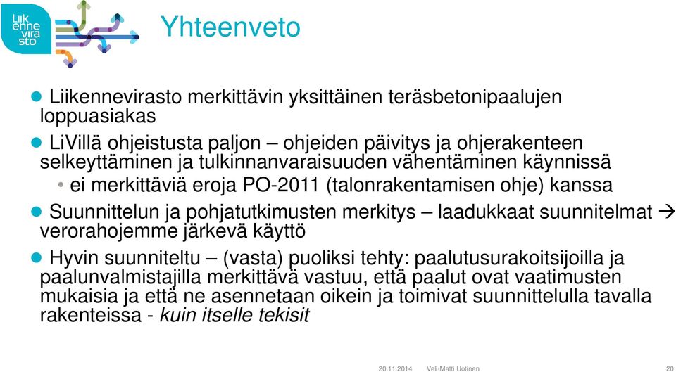 suunnitelmat verorahojemme järkevä käyttö Hyvin suunniteltu (vasta) puoliksi tehty: paalutusurakoitsijoilla ja paalunvalmistajilla merkittävä vastuu, että