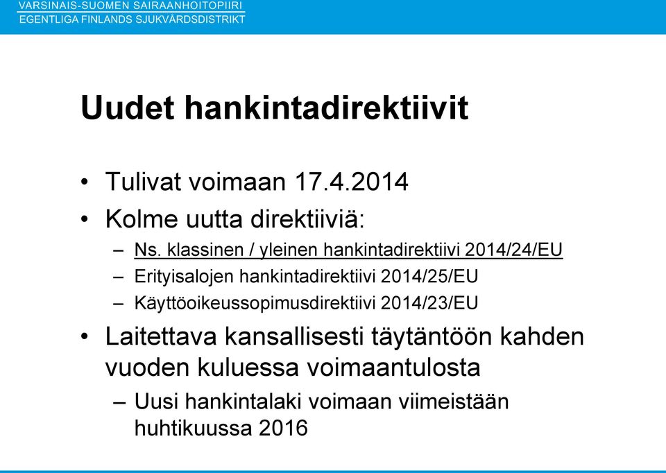 2014/25/EU Käyttöoikeussopimusdirektiivi 2014/23/EU Laitettava kansallisesti