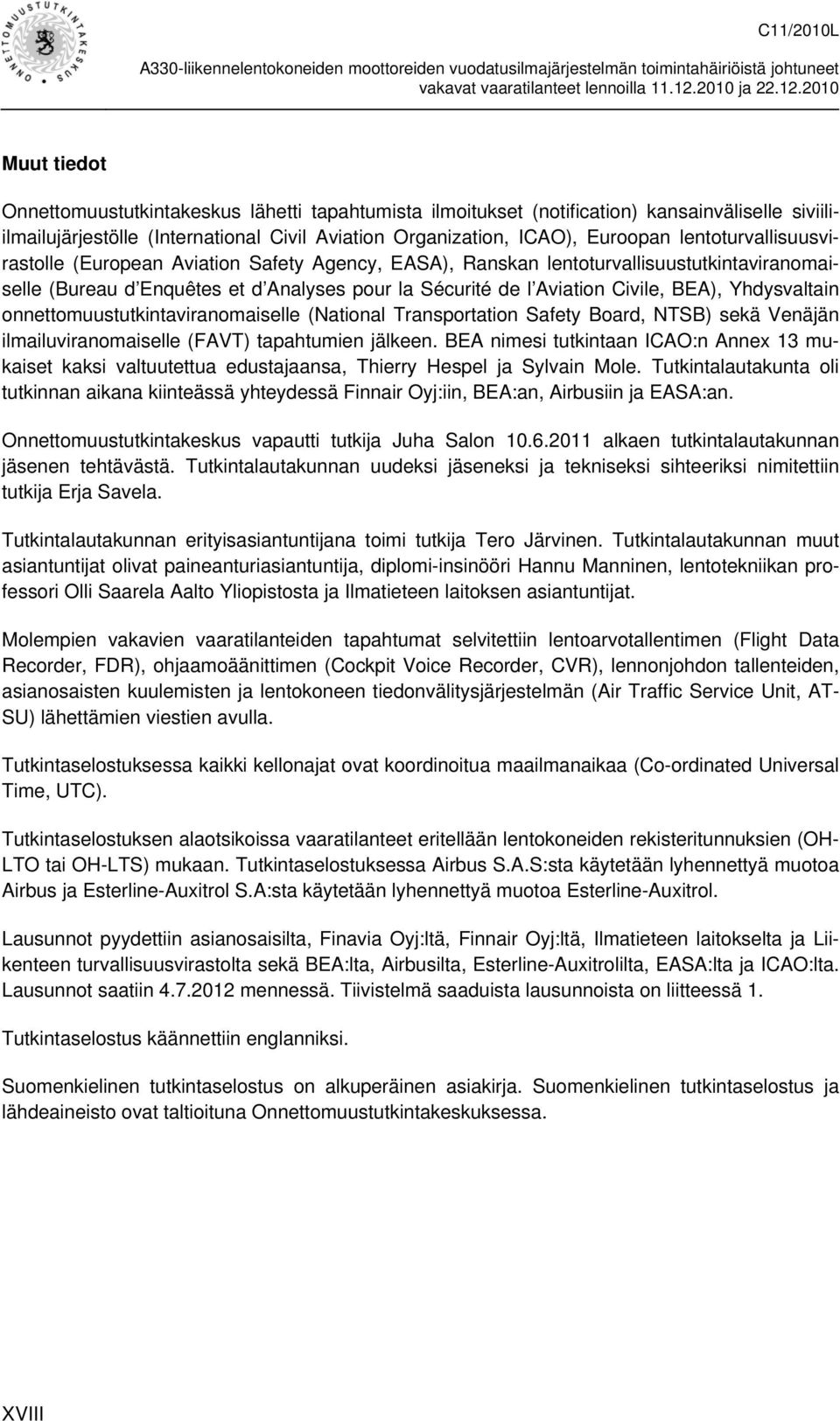 Yhdysvaltain onnettomuustutkintaviranomaiselle (National Transportation Safety Board, NTSB) sekä Venäjän ilmailuviranomaiselle (FAVT) tapahtumien jälkeen.