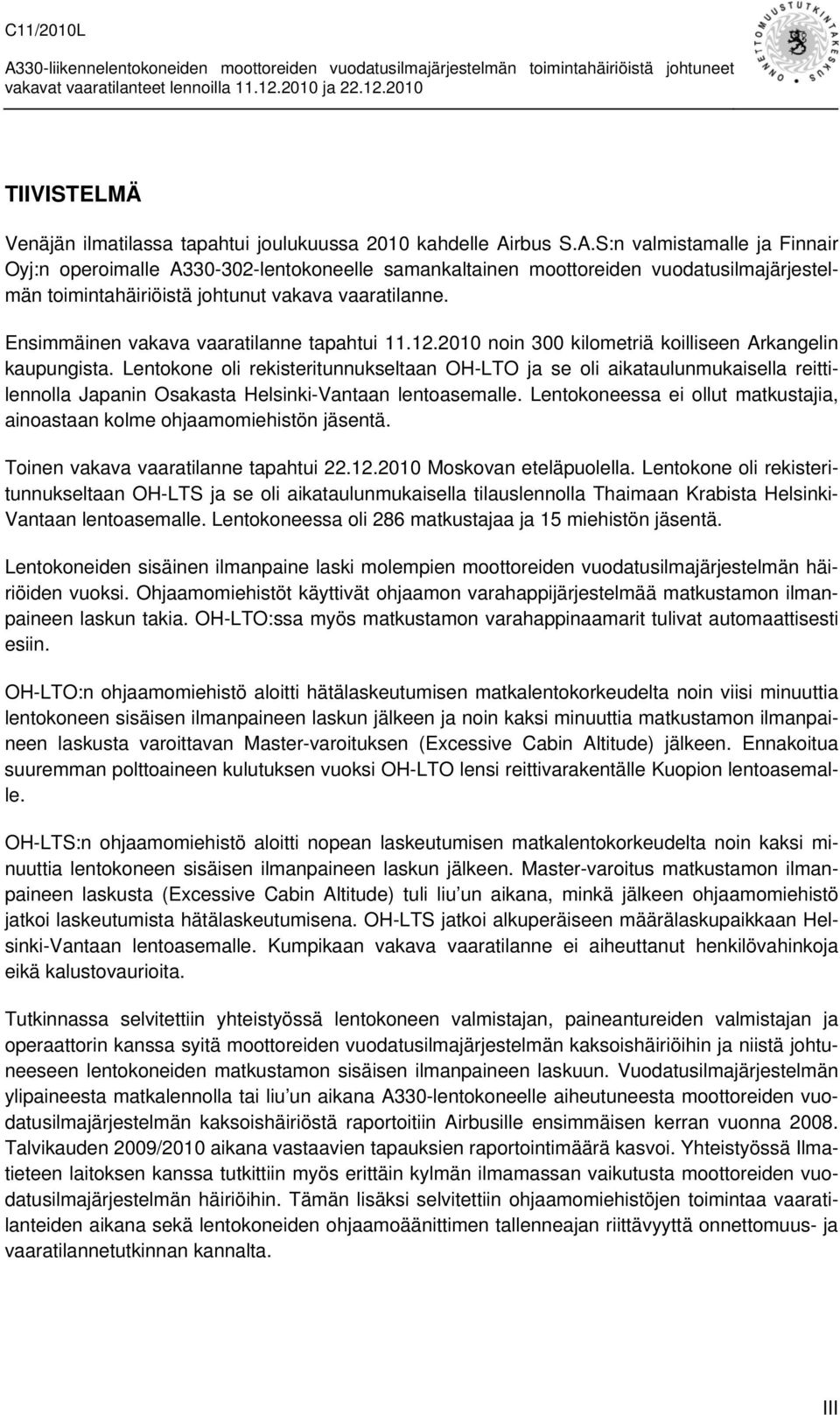 Ensimmäinen vakava vaaratilanne tapahtui 11.12.2010 noin 300 kilometriä koilliseen Arkangelin kaupungista.