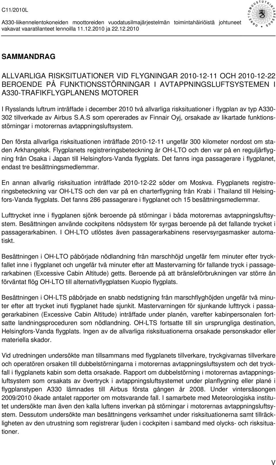 Den första allvarliga risksituationen inträffade 2010-12-11 ungefär 300 kilometer nordost om staden Arkhangelsk.