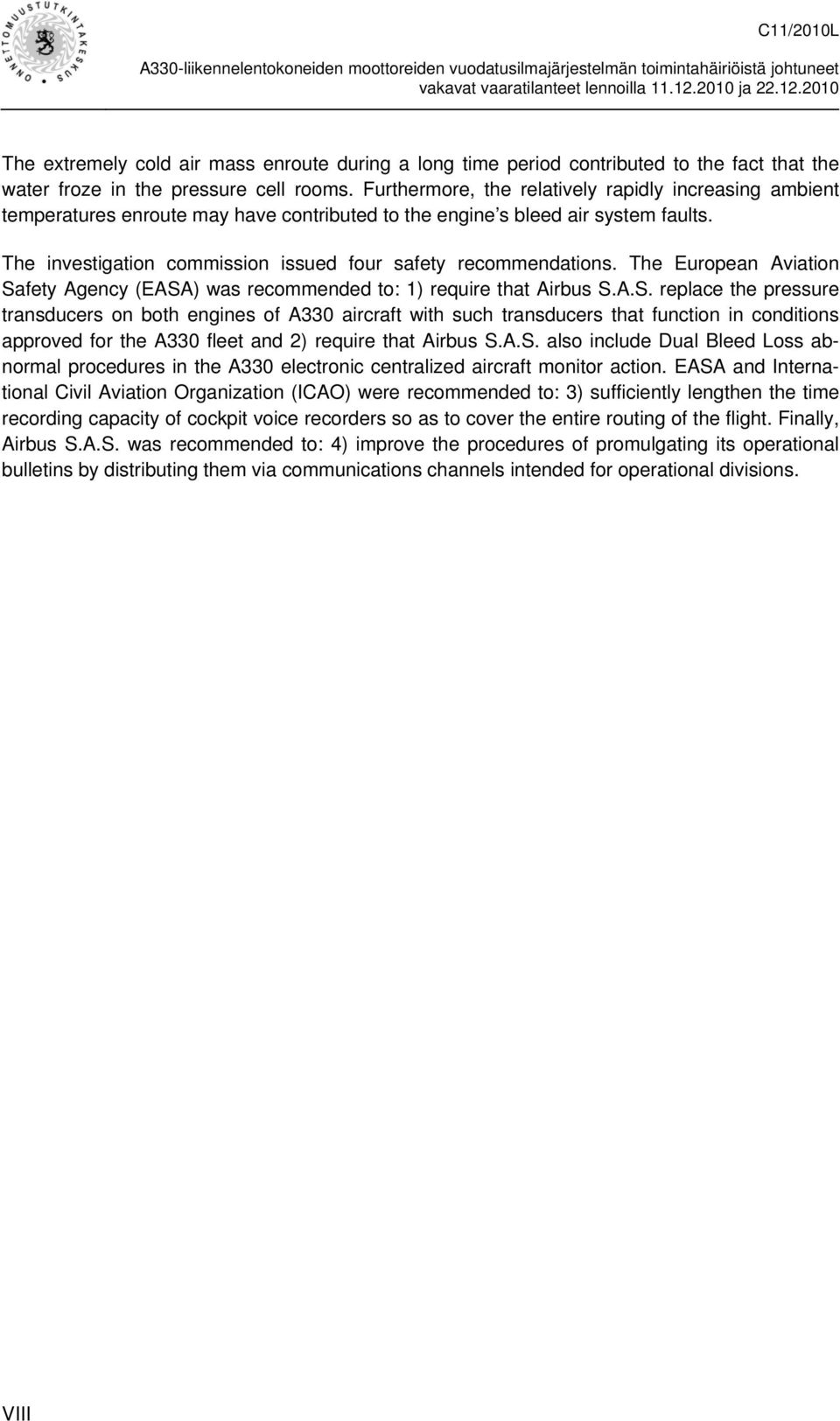 The investigation commission issued four safety recommendations. The European Aviation Sa