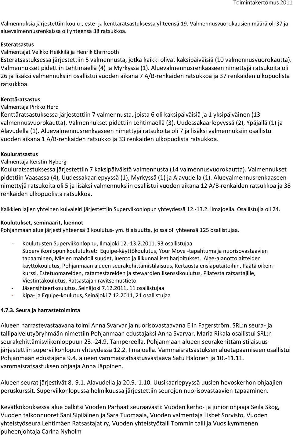 Valmennukset pidettiin Lehtimäellä (4) ja Myrkyssä (1).