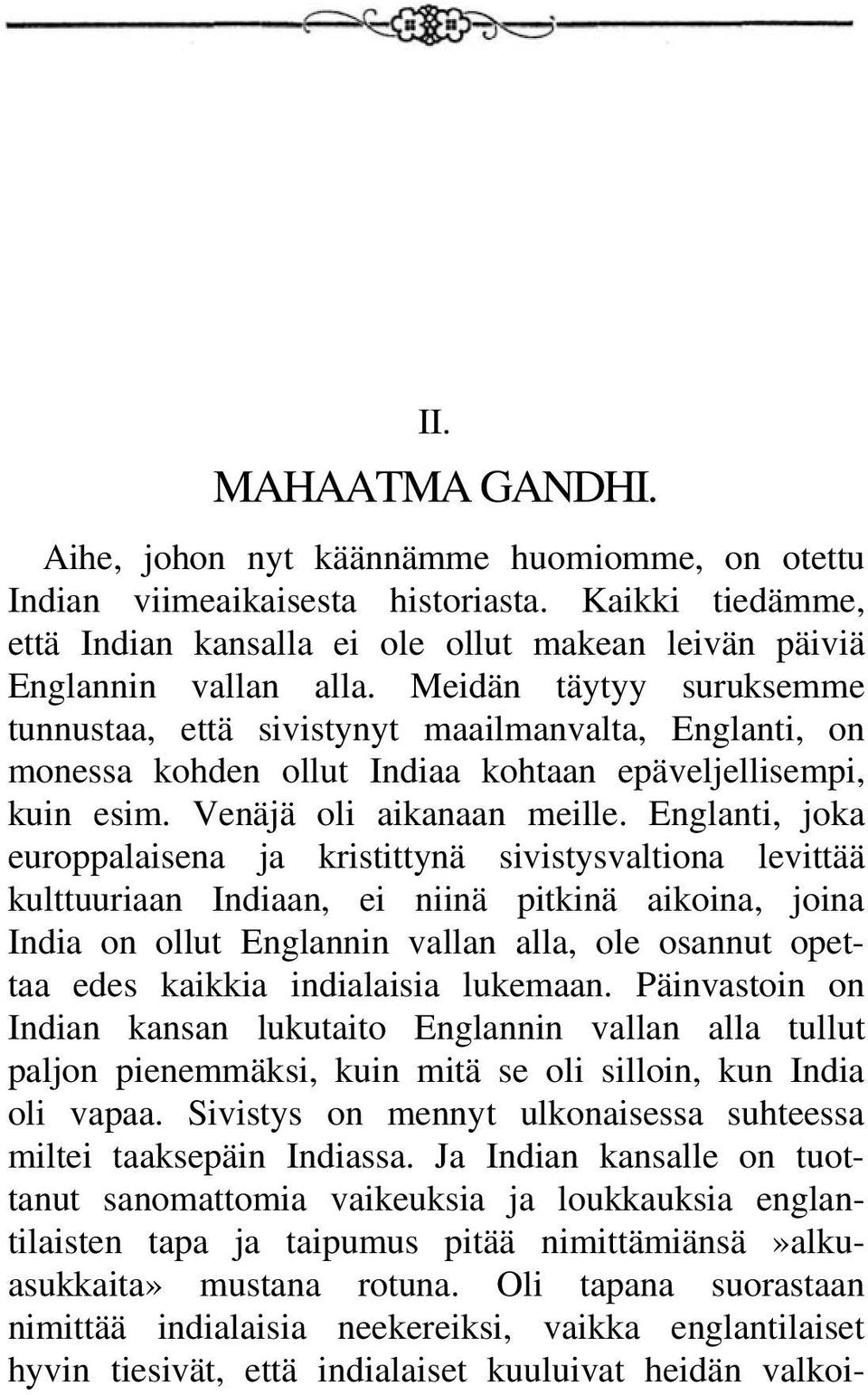 Englanti, joka europpalaisena ja kristittynä sivistysvaltiona levittää kulttuuriaan Indiaan, ei niinä pitkinä aikoina, joina India on ollut Englannin vallan alla, ole osannut opettaa edes kaikkia