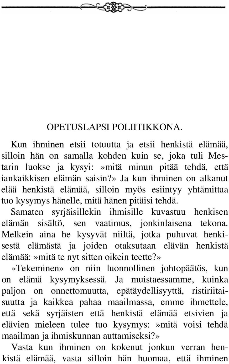 » Ja kun ihminen on alkanut elää henkistä elämää, silloin myös esiintyy yhtämittaa tuo kysymys hänelle, mitä hänen pitäisi tehdä.