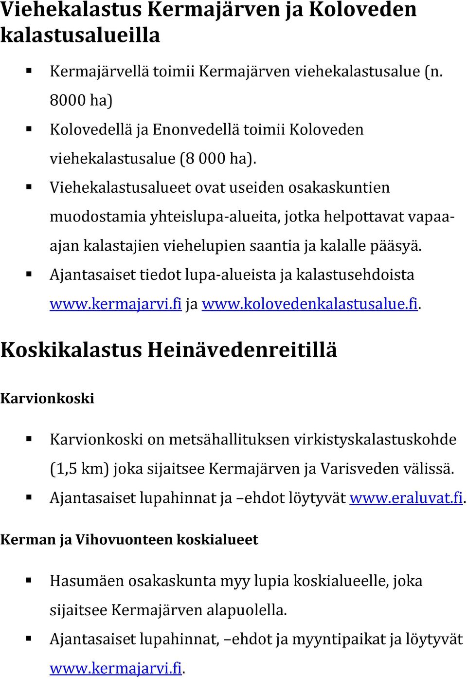 Ajantasaiset tiedot lupa-alueista ja kalastusehdoista www.kermajarvi.fi 