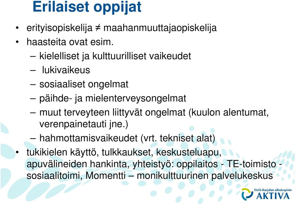 terveyteen liittyvät ongelmat (kuulon alentumat, verenpainetauti jne.) hahmottamisvaikeudet (vrt.