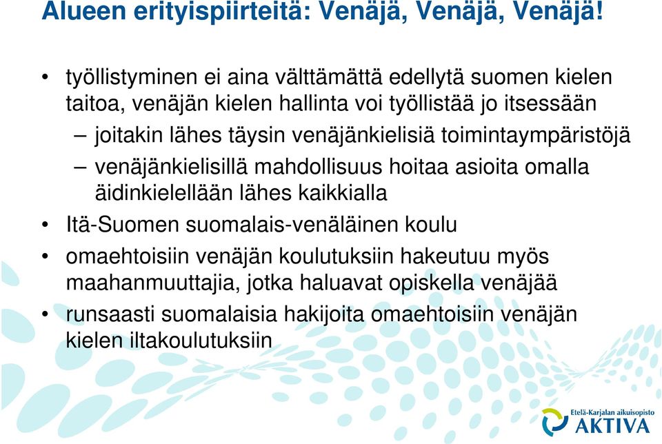 lähes täysin venäjänkielisiä toimintaympäristöjä venäjänkielisillä mahdollisuus hoitaa asioita omalla äidinkielellään lähes