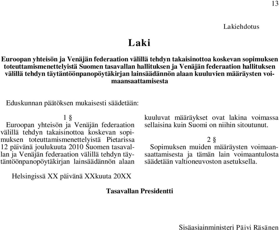 tehdyn takaisinottoa koskevan sopimuksen toteuttamismenettelyistä Pietarissa 12 päivänä joulukuuta 2010 Suomen tasavallan ja Venäjän federaation välillä tehdyn täytäntöönpanopöytäkirjan lainsäädännön