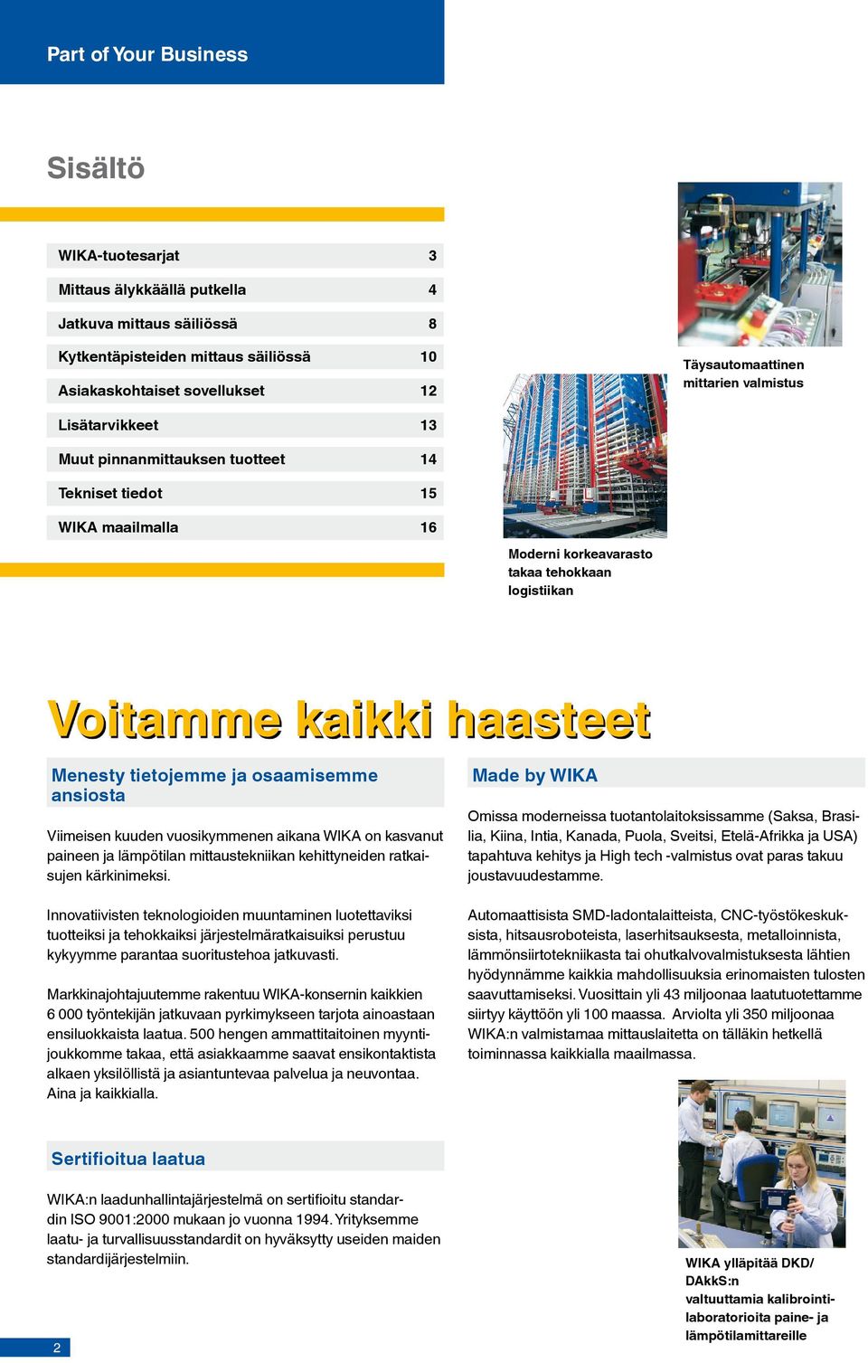 tietojemme ja osaamisemme ansiosta Viimeisen kuuden vuosikymmenen aikana WIKA on kasvanut paineen ja lämpötilan mittaustekniikan kehittyneiden ratkaisujen kärkinimeksi.