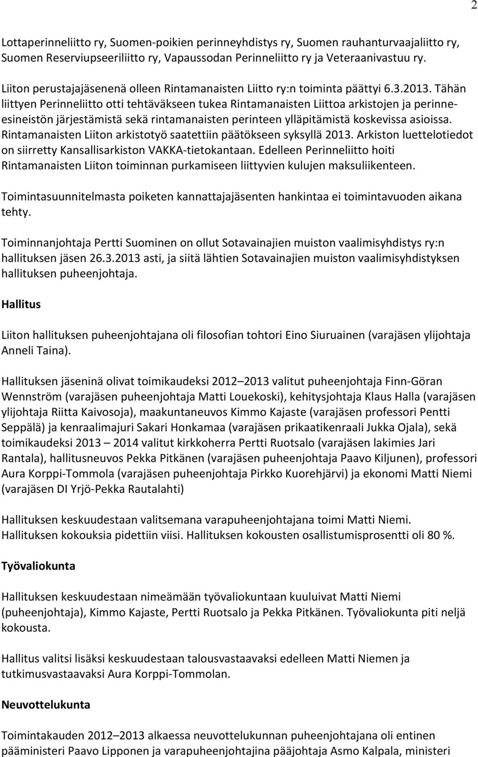 Tähän liittyen Perinneliitto otti tehtäväkseen tukea Rintamanaisten Liittoa arkistojen ja perinne- esineistön järjestämistä sekä rintamanaisten perinteen ylläpitämistä koskevissa asioissa.