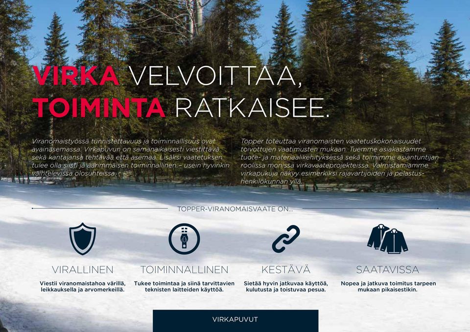 Tuemme asiakastamme tuote- ja materiaalikehityksessä sekä toimimme asiantuntijan roolissa monissa virkavaateprojekteissa.