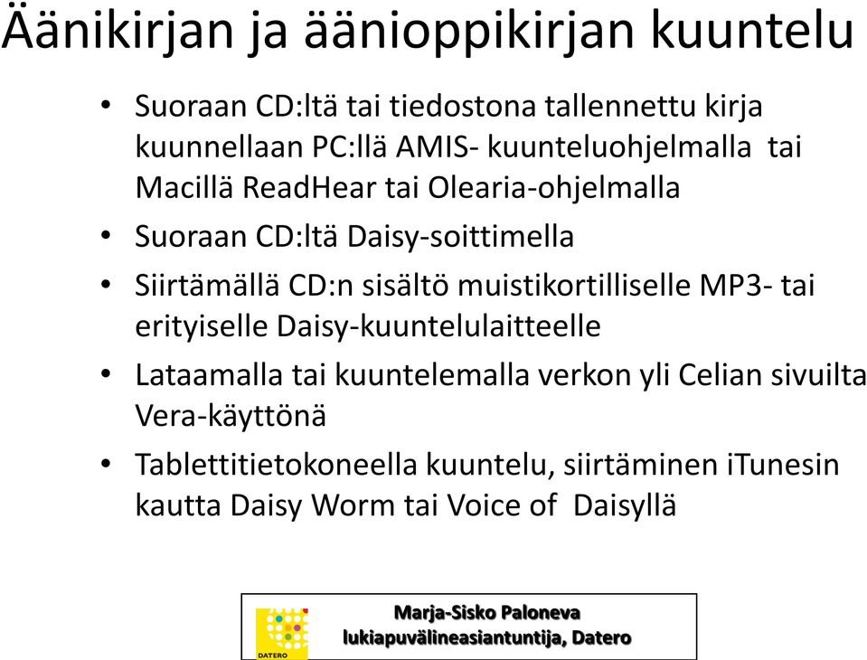 sisältö muistikortilliselle MP3- tai erityiselle Daisy-kuuntelulaitteelle Lataamalla tai kuuntelemalla verkon yli