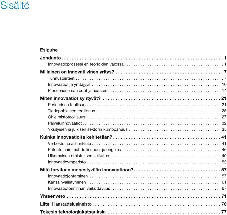 ............................................... 14 Miten innovaatiot syntyvät?.............................................. 21 Perinteinen teollisuus......................................................... 21 Tiedepohjainen teollisuus.