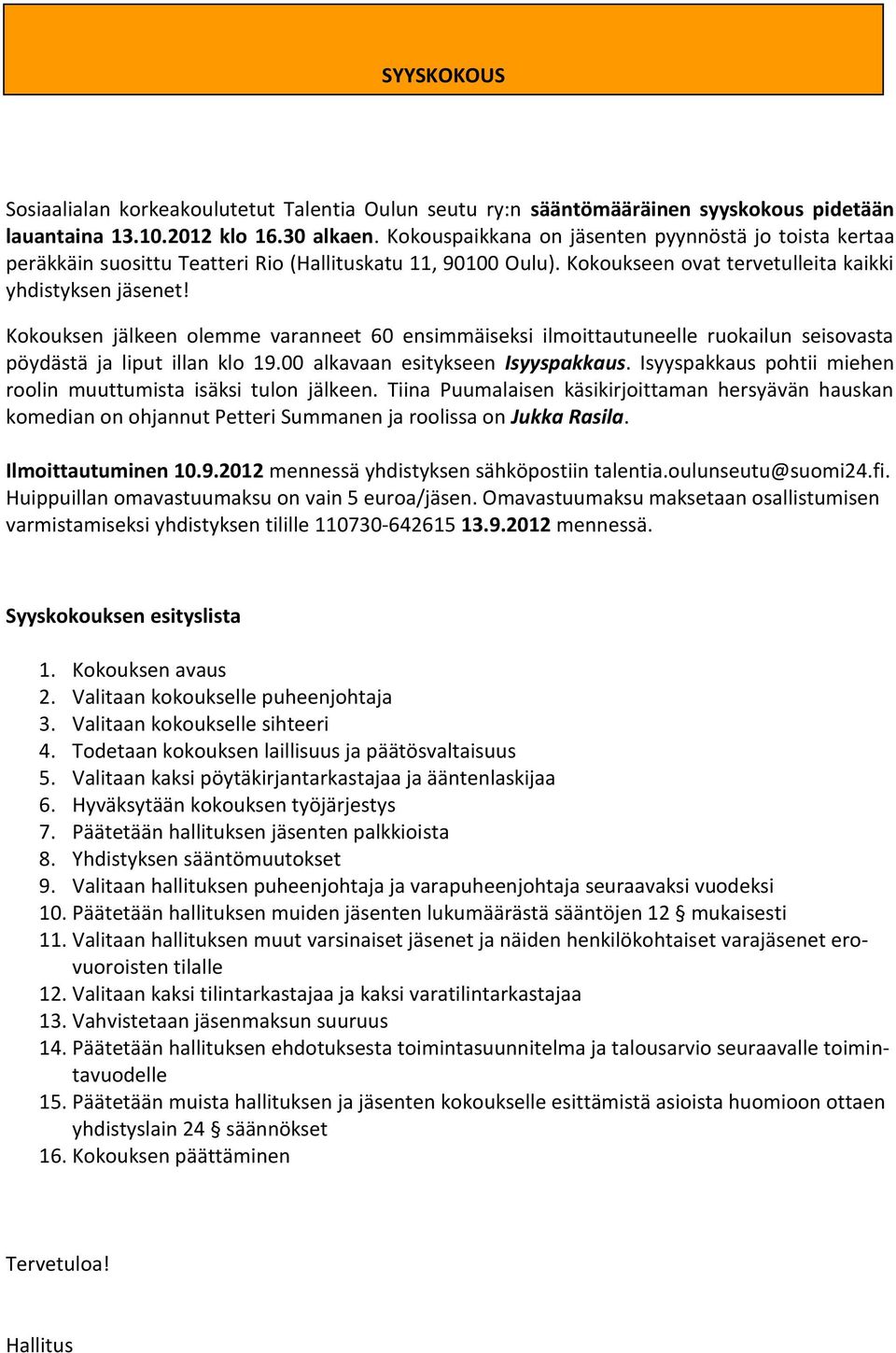 Kokouksen jälkeen olemme varanneet 60 ensimmäiseksi ilmoittautuneelle ruokailun seisovasta pöydästä ja liput illan klo 19.00 alkavaan esitykseen Isyyspakkaus.