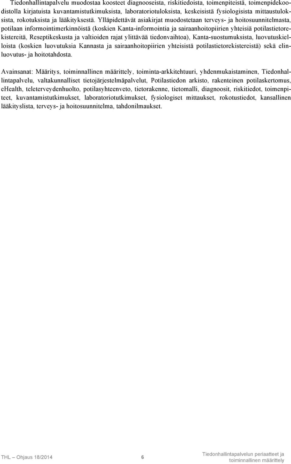 Ylläpidettävät asiakirjat muodostetaan terveys- ja hoitosuunnitelmasta, potilaan informointimerkinnöistä (koskien Kanta-informointia ja sairaanhoitopiirien yhteisiä potilastietorekistereitä,
