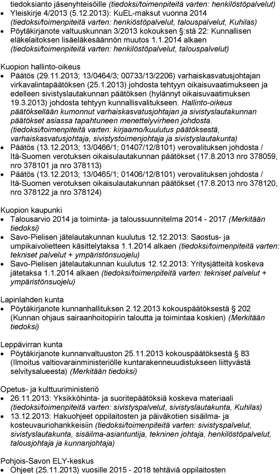 lisäeläkesäännön muutos 1.1.2014 alkaen (tiedoksi/toimenpiteitä varten: henkilöstöpalvelut, talouspalvelut) Kuopion hallinto-oikeus Päätös (29.11.