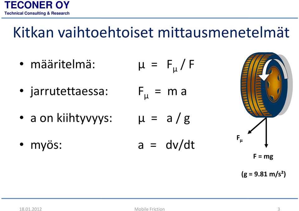 m a a on kiihtyvyys: µ = a / g myös: a = dv/dt