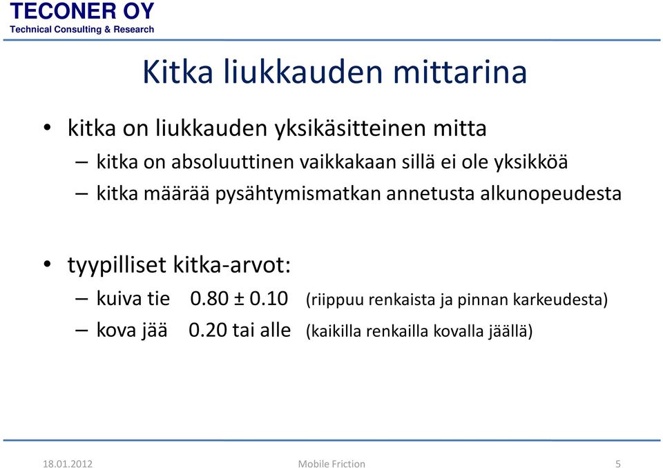 alkunopeudesta tyypilliset kitka-arvot: kuiva tie 0.80 ± 0.