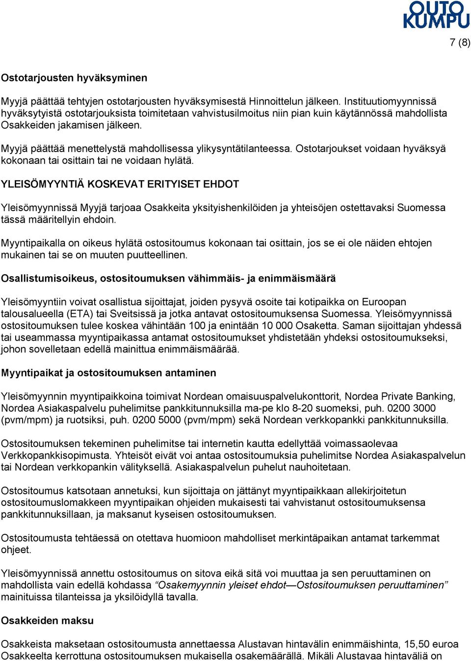 Myyjä päättää menettelystä mahdollisessa ylikysyntätilanteessa. Ostotarjoukset voidaan hyväksyä kokonaan tai osittain tai ne voidaan hylätä.