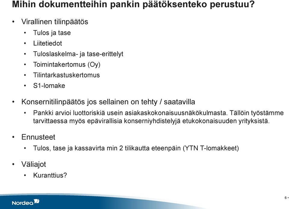 S1-lomake Konsernitilinpäätös jos sellainen on tehty / saatavilla Pankki arvioi luottoriskiä usein