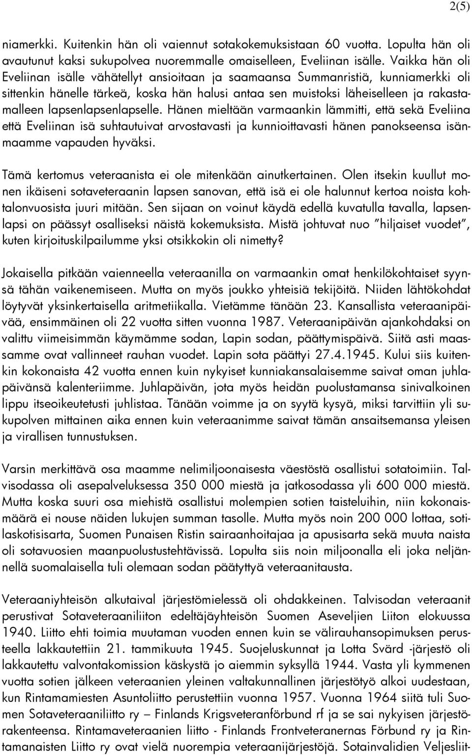 lapsenlapsenlapselle. Hänen mieltään varmaankin lämmitti, että sekä Eveliina että Eveliinan isä suhtautuivat arvostavasti ja kunnioittavasti hänen panokseensa isänmaamme vapauden hyväksi.