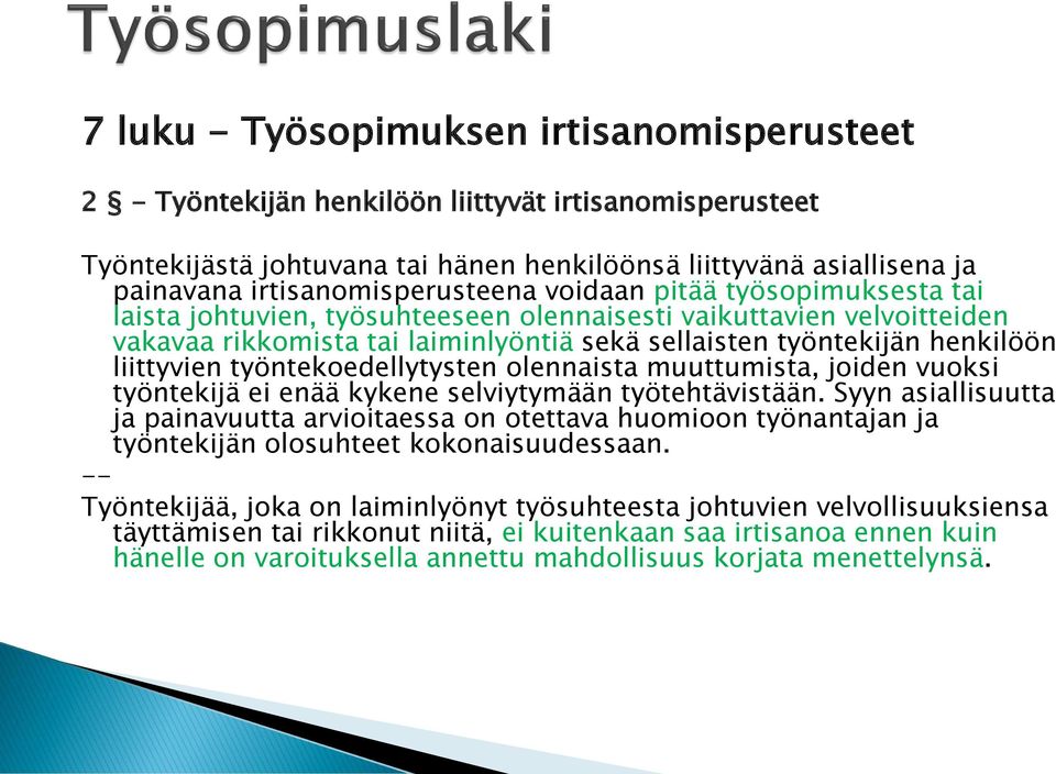 henkilöön liittyvien työntekoedellytysten olennaista muuttumista, joiden vuoksi työntekijä ei enää kykene selviytymään työtehtävistään.