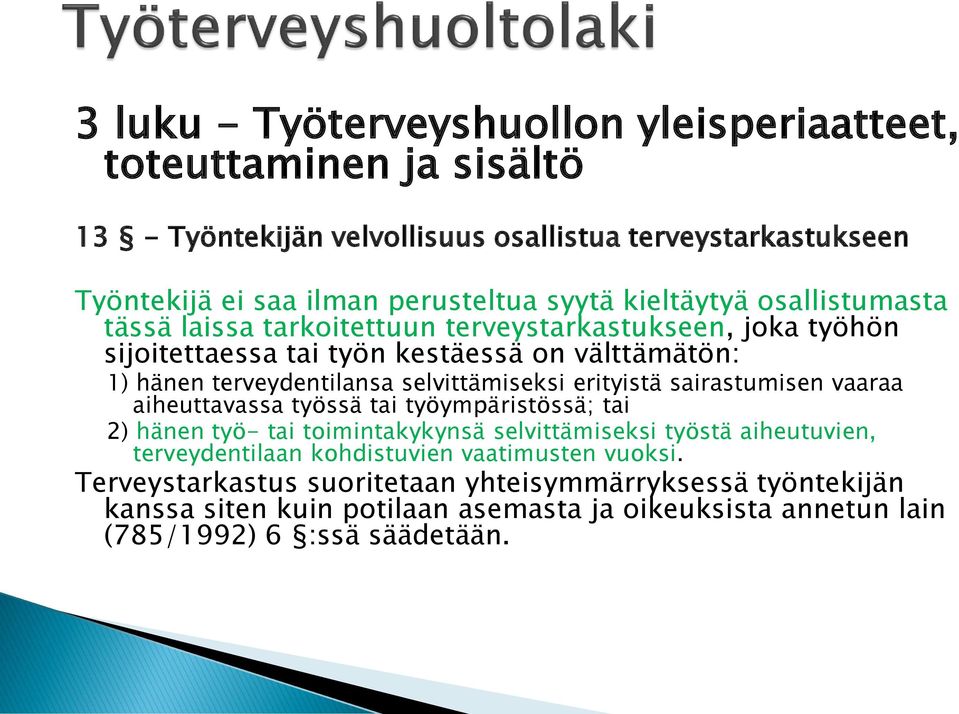 selvittämiseksi erityistä sairastumisen vaaraa aiheuttavassa työssä tai työympäristössä; tai 2) hänen työ- tai toimintakykynsä selvittämiseksi työstä aiheutuvien,