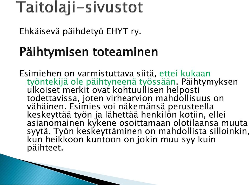 Päihtymyksen ulkoiset merkit ovat kohtuullisen helposti todettavissa, joten virhearvion mahdollisuus on vähäinen.