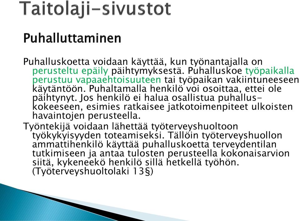 Jos henkilö ei halua osallistua puhalluskokeeseen, esimies ratkaisee jatkotoimenpiteet ulkoisten havaintojen perusteella.