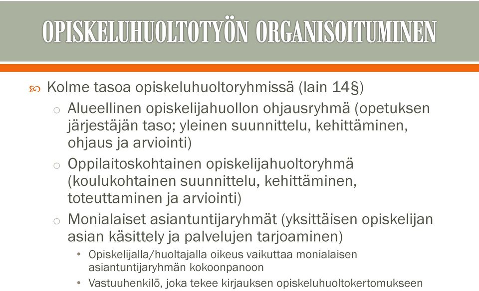 toteuttaminen ja arviointi) o Monialaiset asiantuntijaryhmät (yksittäisen opiskelijan asian käsittely ja palvelujen tarjoaminen)