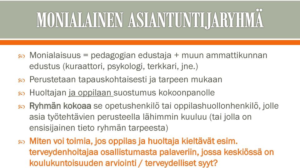 oppilashuollonhenkilö, jolle asia työtehtävien perusteella lähimmin kuuluu (tai jolla on ensisijainen tieto ryhmän tarpeesta) Miten