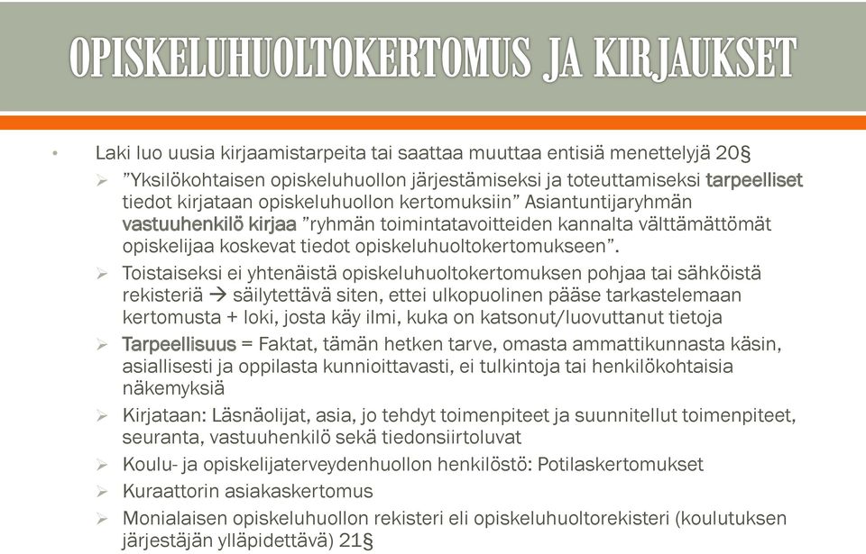 Toistaiseksi ei yhtenäistä opiskeluhuoltokertomuksen pohjaa tai sähköistä rekisteriä säilytettävä siten, ettei ulkopuolinen pääse tarkastelemaan kertomusta + loki, josta käy ilmi, kuka on