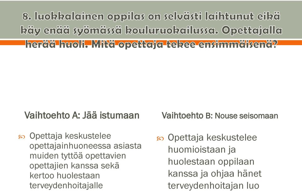 huolestaan terveydenhoitajalle Vaihtoehto B: Nouse seisomaan Opettaja