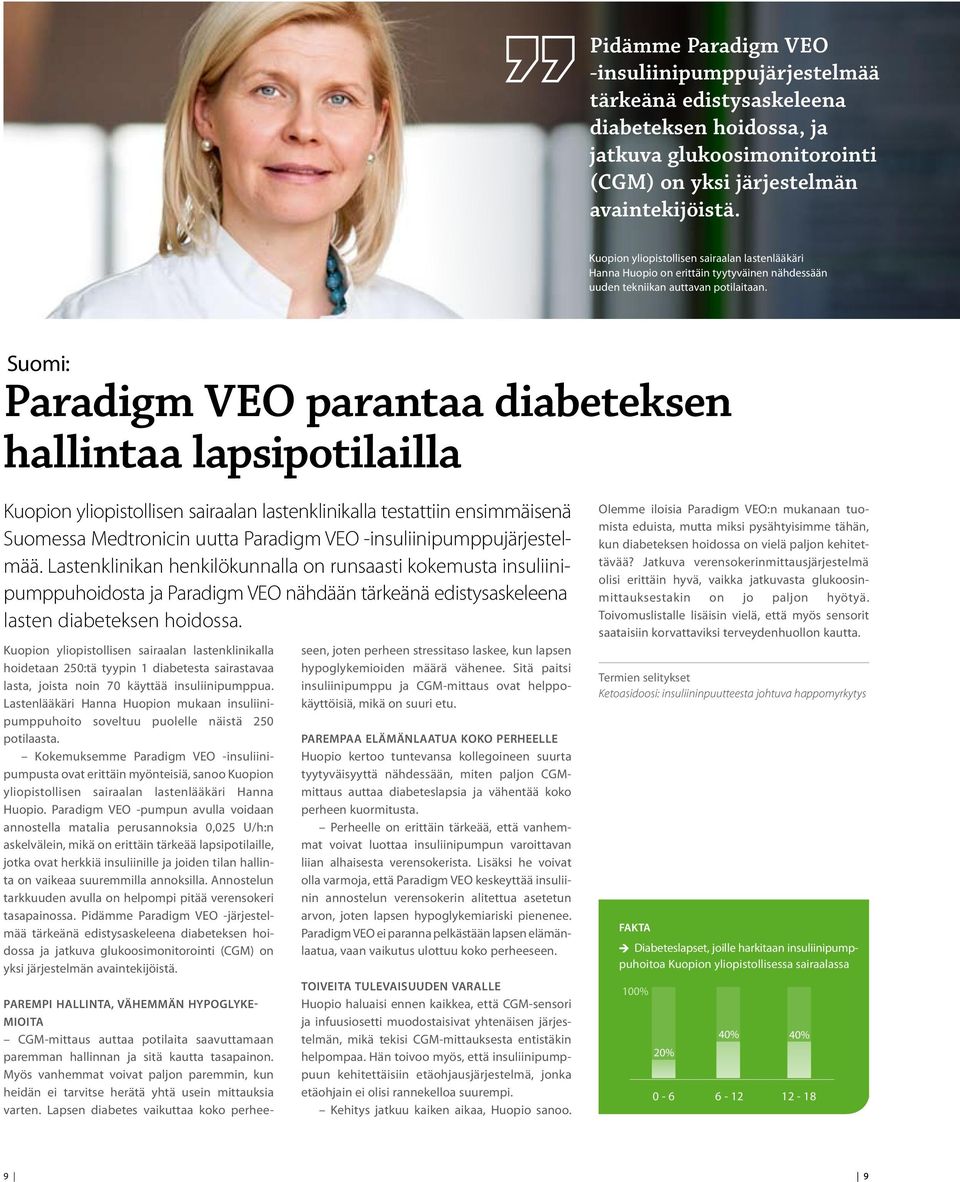Suomi: Paradigm VEO parantaa diabeteksen hallintaa lapsipotilailla Kuopion yliopistollisen sairaalan lastenklinikalla testattiin ensimmäisenä Suomessa Medtronicin uutta Paradigm VEO