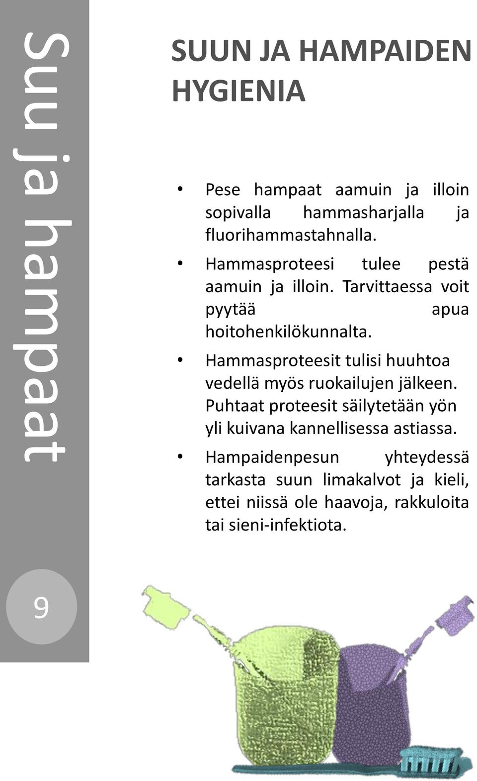 Hammasproteesit tulisi huuhtoa vedellä myös ruokailujen jälkeen.