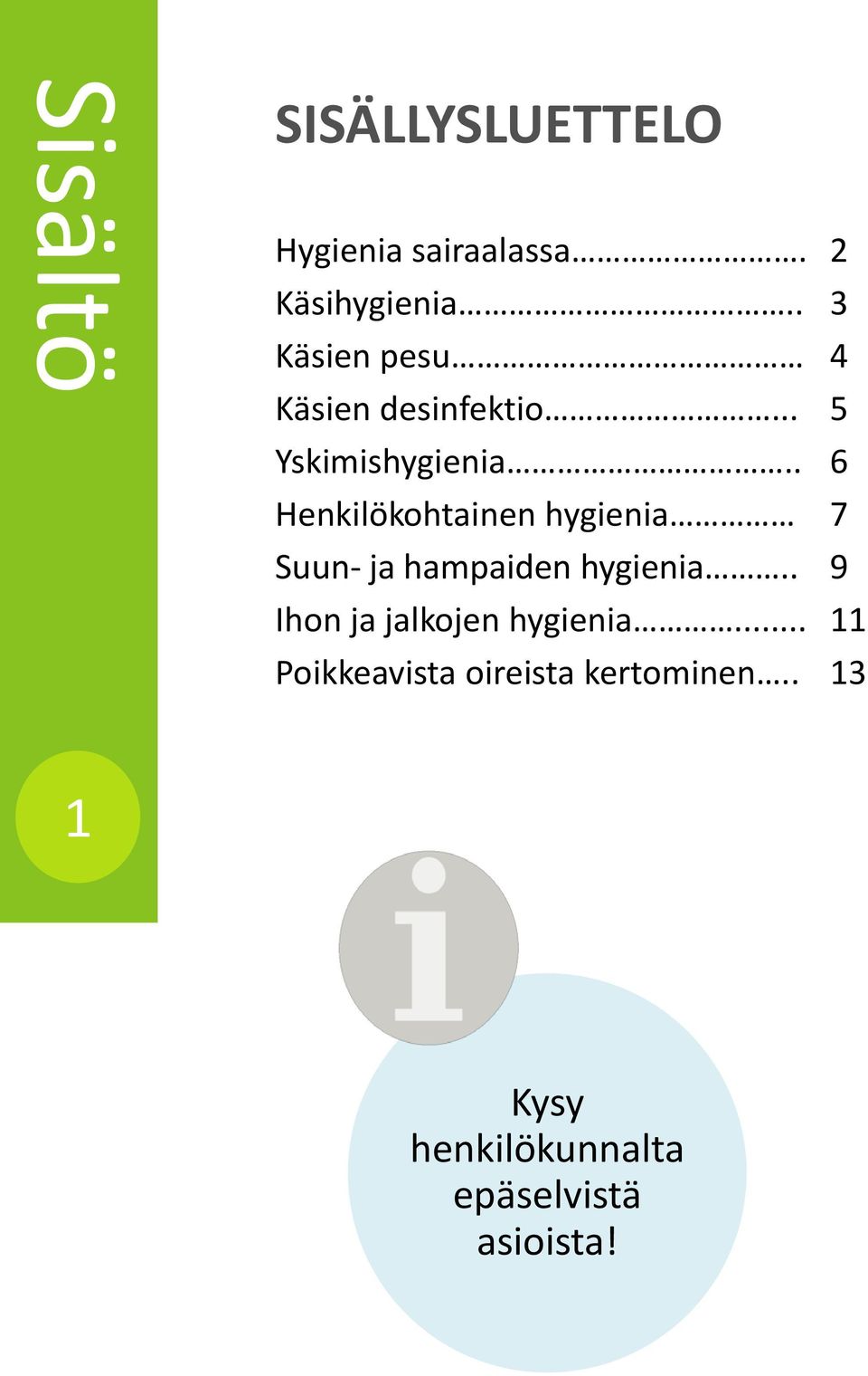 . 6 Henkilökohtainen hygienia 7 Suun- ja hampaiden hygienia.