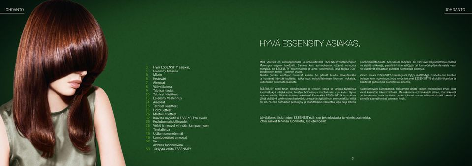 Taustatietoa 45 Uuttamismenetelmät 46 Luontoperäiset aineosat 52 Vesi: Arvokas luonnonvara 53 10 syytä valita ESSENSITY Mitä yhteistä on aurinkokennoilla ja uraauurtavalla ESSENSITY-tuotemerkillä?